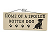 Funny, Spoiled Dog, Animal, Friendship, FAMILY, HOUSE Quote Wooden Novelty Plaque Sign Gift Ideas